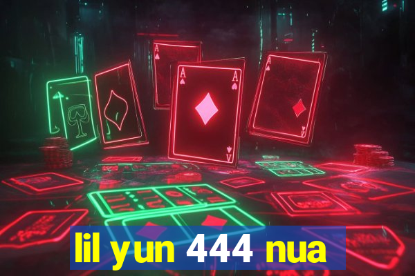 lil yun 444 nua